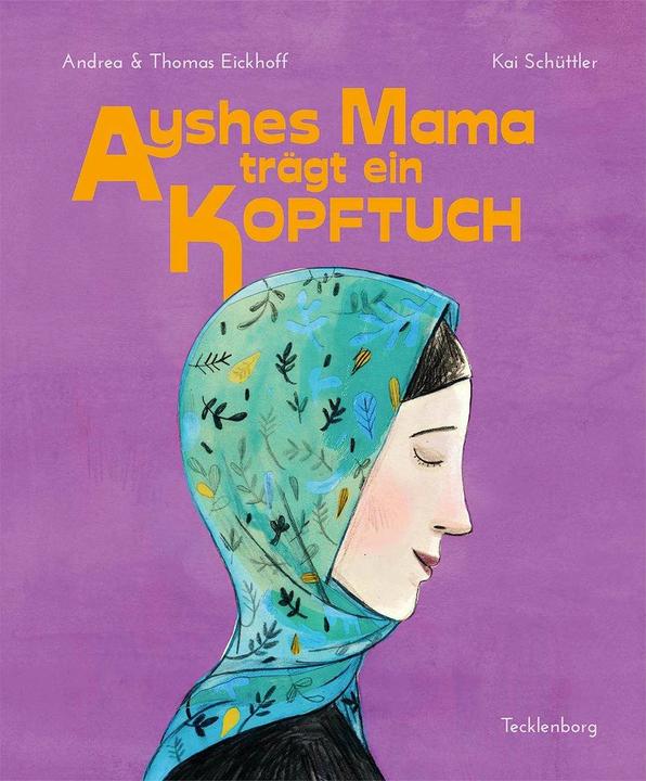 Produktbild Ayshes Mama trägt ein Kopftuch (Deutsch, Andrea Eickhoff, Kai Schüttler, Thomas Eickhoff, 2016)