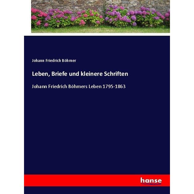 Leben, Briefe und kleinere Schriften, Belletristik von Johann Friedrich Böhmer