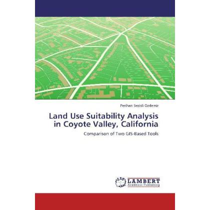 Land Use Suitability Analysis in Coyote Valley, California, Fachbücher