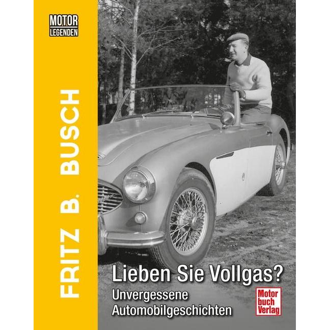 Motorlegenden - Fritz B. Busch Lieben Sie Vollgas?, Ratgeber von Fritz B. Busch