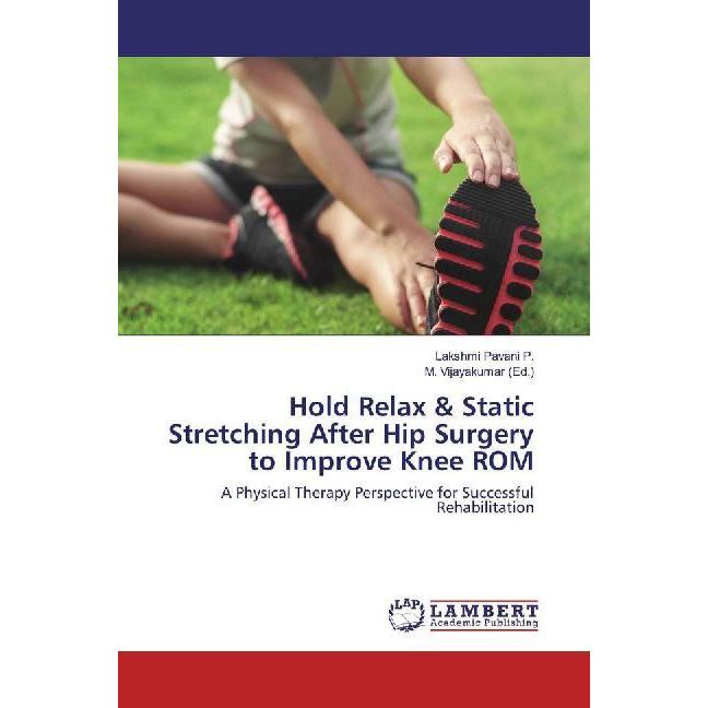 Hold Relax & Static Stretching After Hip Surgery to Improve Knee ROM, Fachbücher von Lakshmi Pavani P.