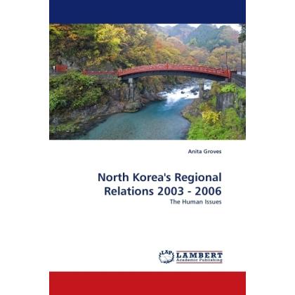 North Korea's Regional Relations 2003 - 2006, Fachbücher von Anita Groves