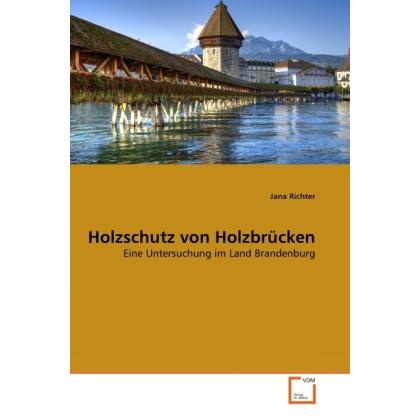 Holzschutz von Holzbrücken, Fachbücher von Jana Richter