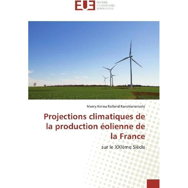 Projections climatiques de la production éolienne de la France, Fachbücher von Mamy Nirina Rolland Randrianarivelo
