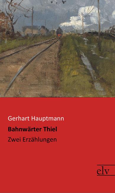 Produktbild Bahnwärter Thiel (Deutsch, Gerhart Hauptmann, 2017)