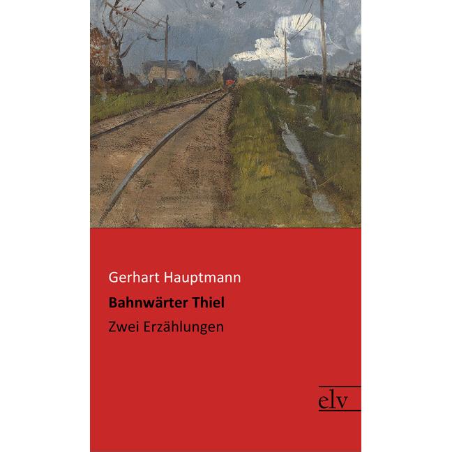 Bahnwärter Thiel, Belletristik von Gerhart Hauptmann