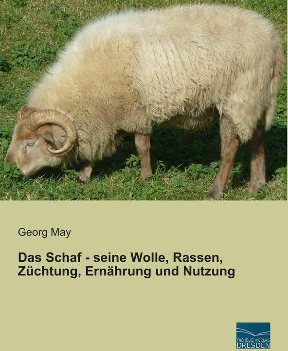 Produktbild Das Schaf - seine Wolle, Rassen, Züchtung, Ernährung und Nutzung (Deutsch, Georg May, 2015)