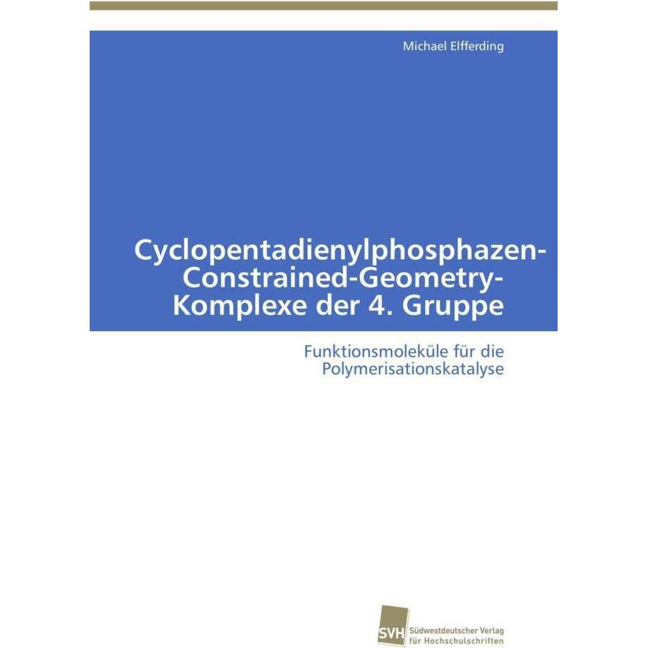 Cyclopentadienylphosphazen-Constrained-Geometry-Komplexe der 4. Gruppe, Fachbücher von Michael Elfferding