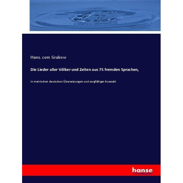 Die Lieder aller Völker und Zeiten aus 75 fremden Sprachen, Fachbücher von Hans. com Grabow