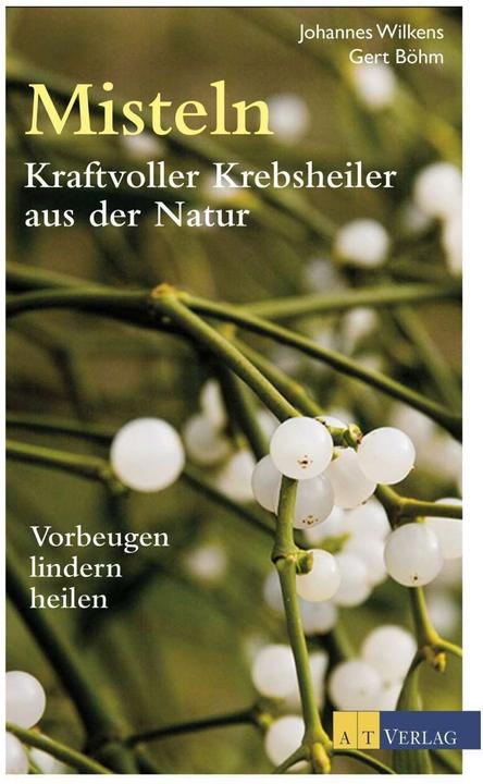 Produktbild Misteln kraftvolle Krebsheiler aus der Natur (Deutsch, Johannes Wilkens, 2016)