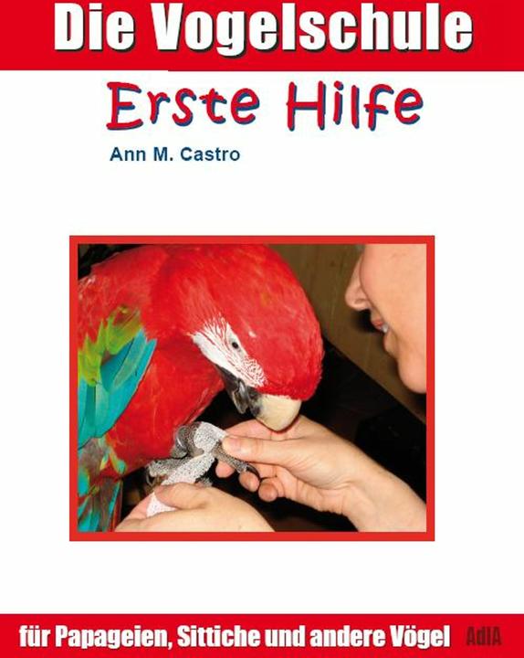 Produktbild Die Vogelschule. Erste Hilfe für Papageien, Sittiche und andere Vögel (Deutsch, Ann Castro, 2009)