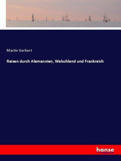Produktbild Reisen durch Alemannien, Welschland und Frankreich (Deutsch, Martin Gerbert, 2017)