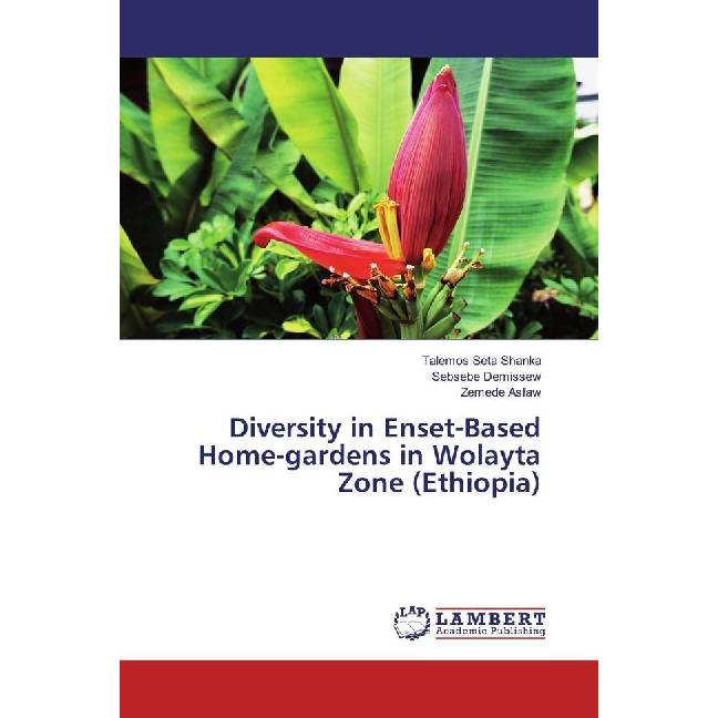 Diversity in Enset-Based Home-gardens in Wolayta Zone (Ethiopia), Fachbücher von Sebsebe Demissew, Talemos Seta Shanka, ...