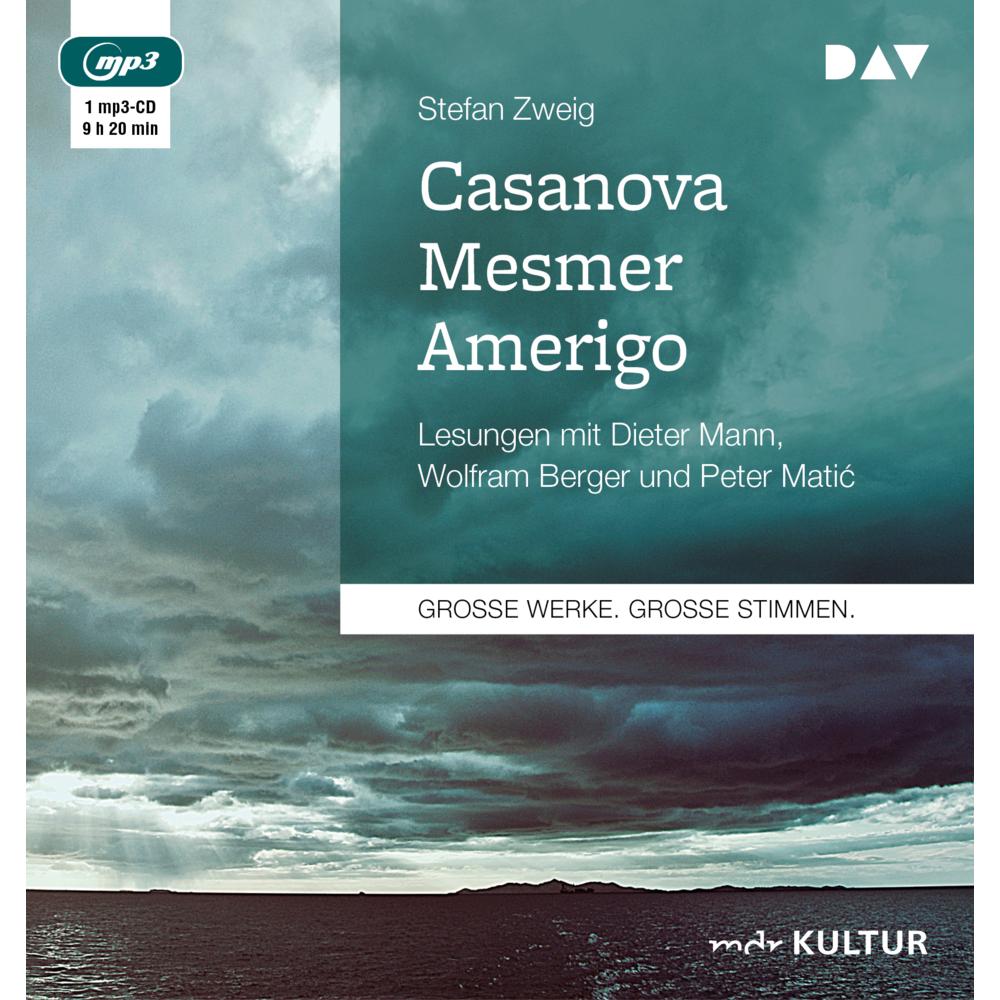 Casanova. Mesmer. Amerigo, Hörbücher von Stefan Zweig, Dieter Mann, Peter Matic, Wolfram Berger