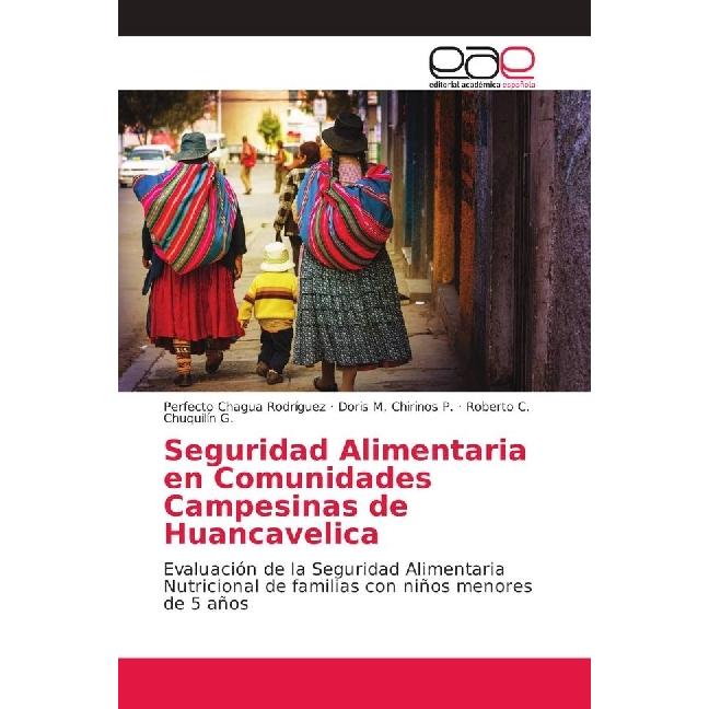Seguridad Alimentaria en Comunidades Campesinas de Huancavelica, Fachbücher von Perfecto Chagua Rodríguez, Roberto C. Ch...