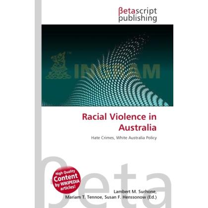 Racial Violence in Australia, Fachbücher von Lambert M. Surhone, Miriam T. Timpledon, Susan F. Marseken