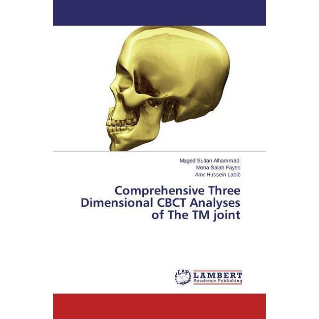 Comprehensive Three Dimensional CBCT Analyses of The TM joint, Fachbücher von Amr Hussein Labib, Mona Salah Fayed, Maged...