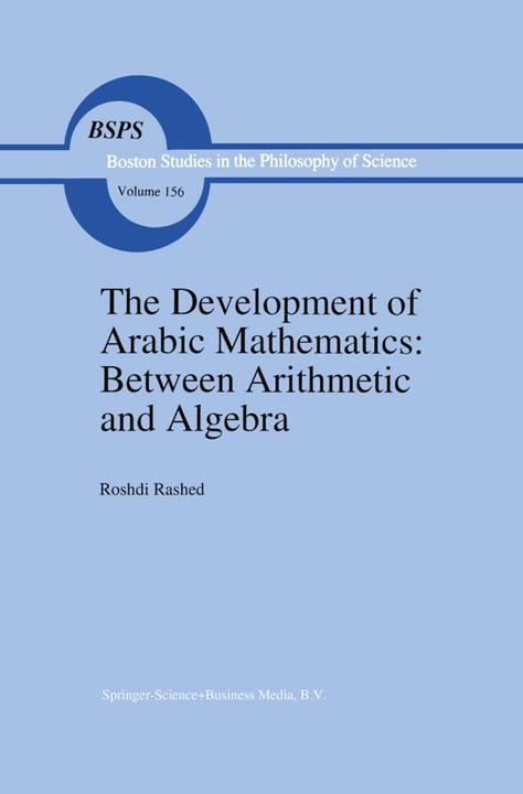 The Development of Arabic Mathematics: Between Arithmetic and Algebra (R. Rashed, 2010)