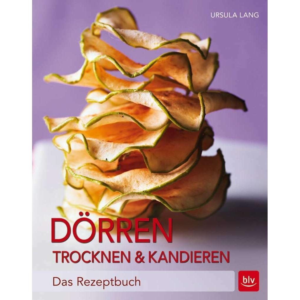 Dörren, Trocknen & Kandieren, Ratgeber von Ursula Lang
