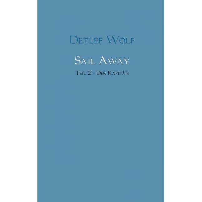 Sail Away - Der Kapitän, Belletristik von Detlef Wolf