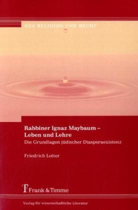 Rabbiner Ignaz Maybaum, Leben und Lehre (Deutsch, Friedrich Lotter, 2010)
