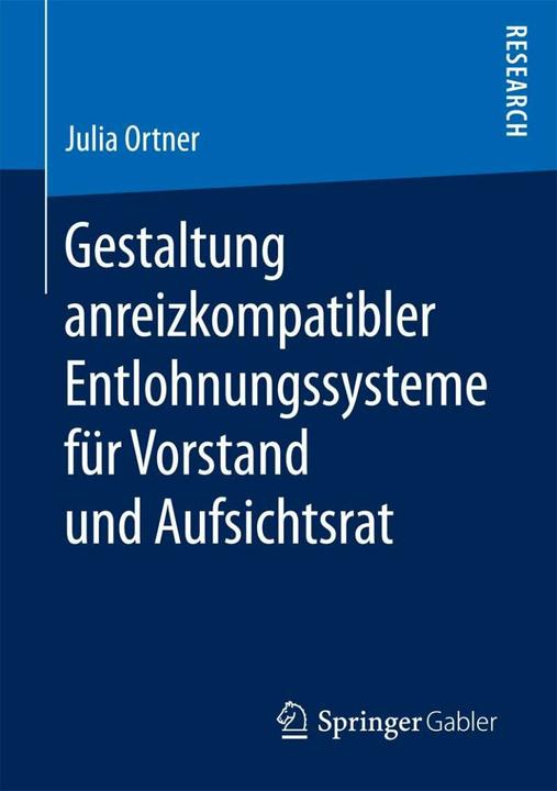 Produktbild Gestaltung anreizkompatibler Entlohnungssysteme für Vorstand und Aufsichtsrat (Deutsch, Julia Ortner, 2016)