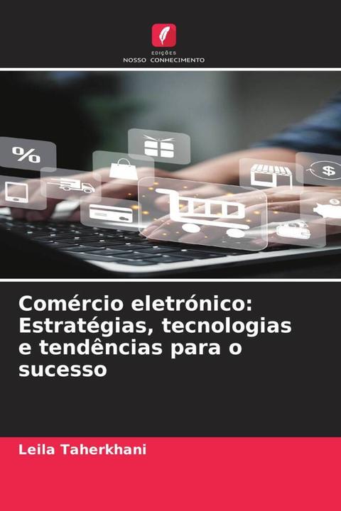 Produktbild Comércio eletrónico: Estratégias, tecnologias e tendências para o sucesso (Leila Taherkhani, 2024)