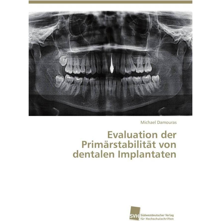 Evaluation der Primärstabilität von dentalen Implantaten, Fachbücher von Michael Damouras