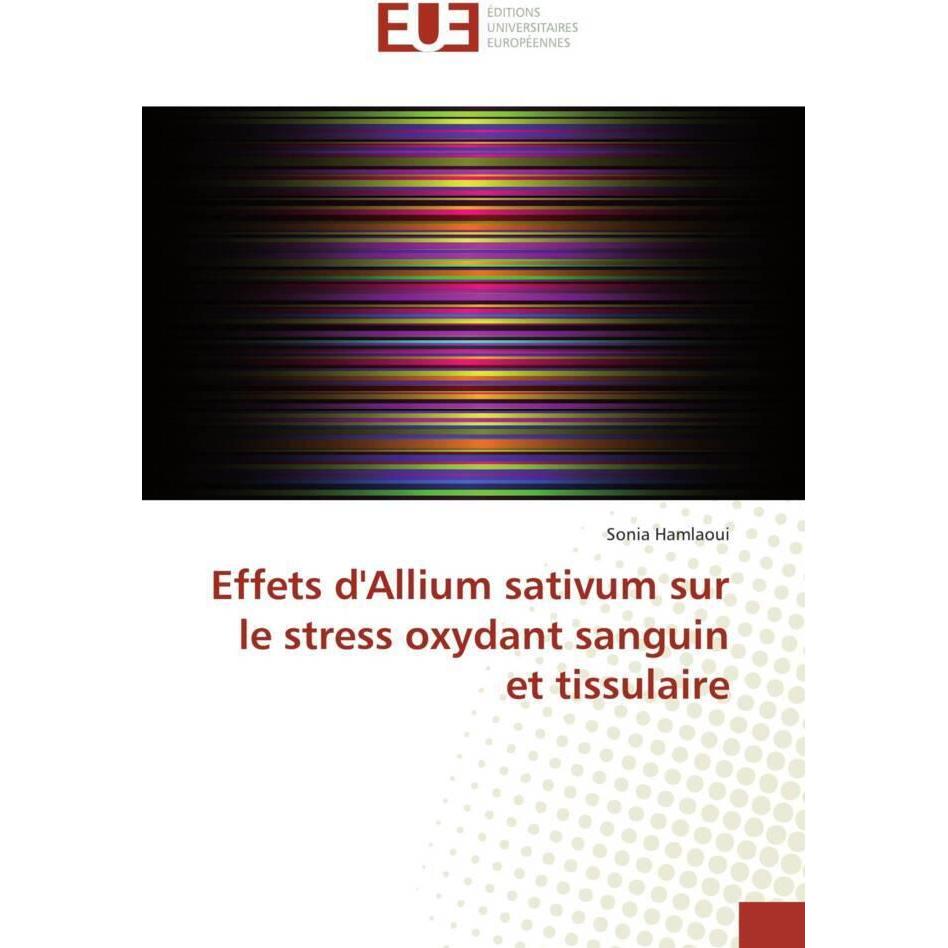 Effets d'Allium sativum sur le stress oxydant sanguin et tissulaire, Ratgeber von Sonia Hamlaoui