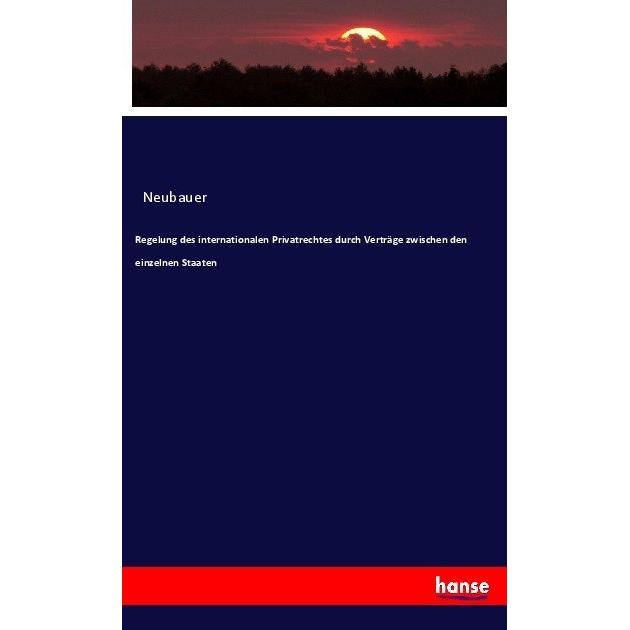 Regelung des internationalen Privatrechtes durch Verträge zwischen den einzelnen Staaten, Fachbücher von Neubauer