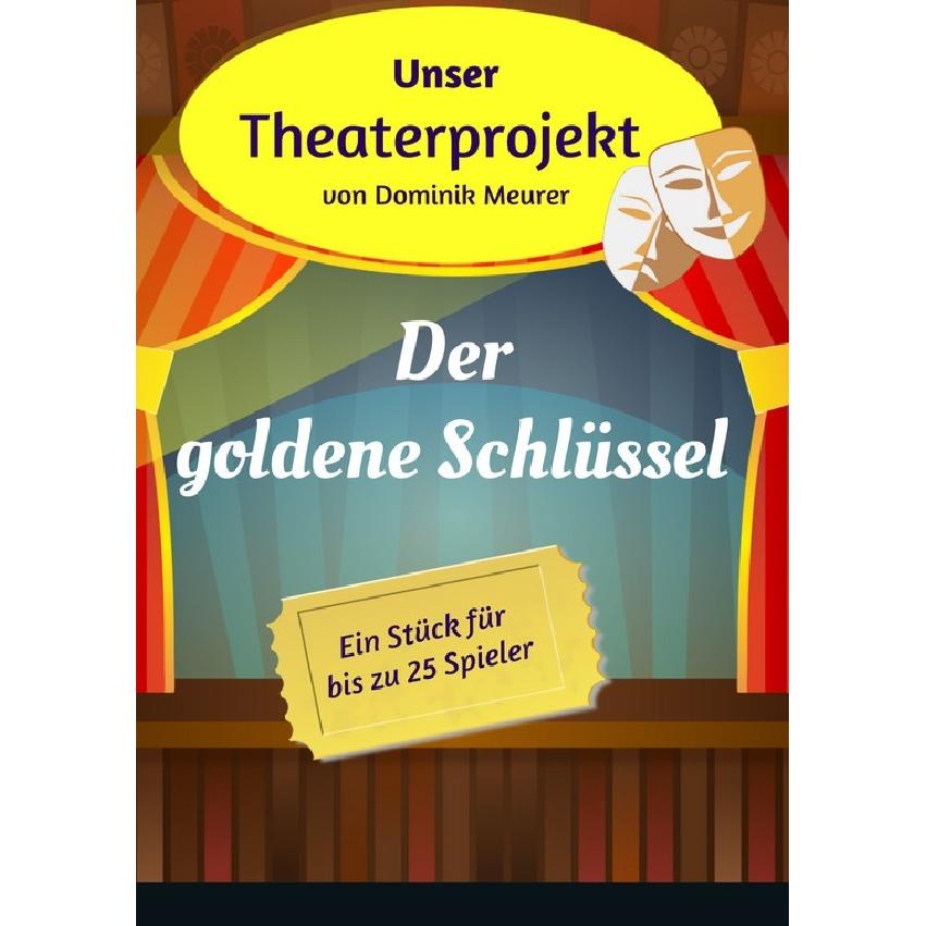 Unser Theaterprojekt / Unser Theaterprojekt, Band 9 - Der goldene Schlüssel, Schulbücher von Dominik Meurer