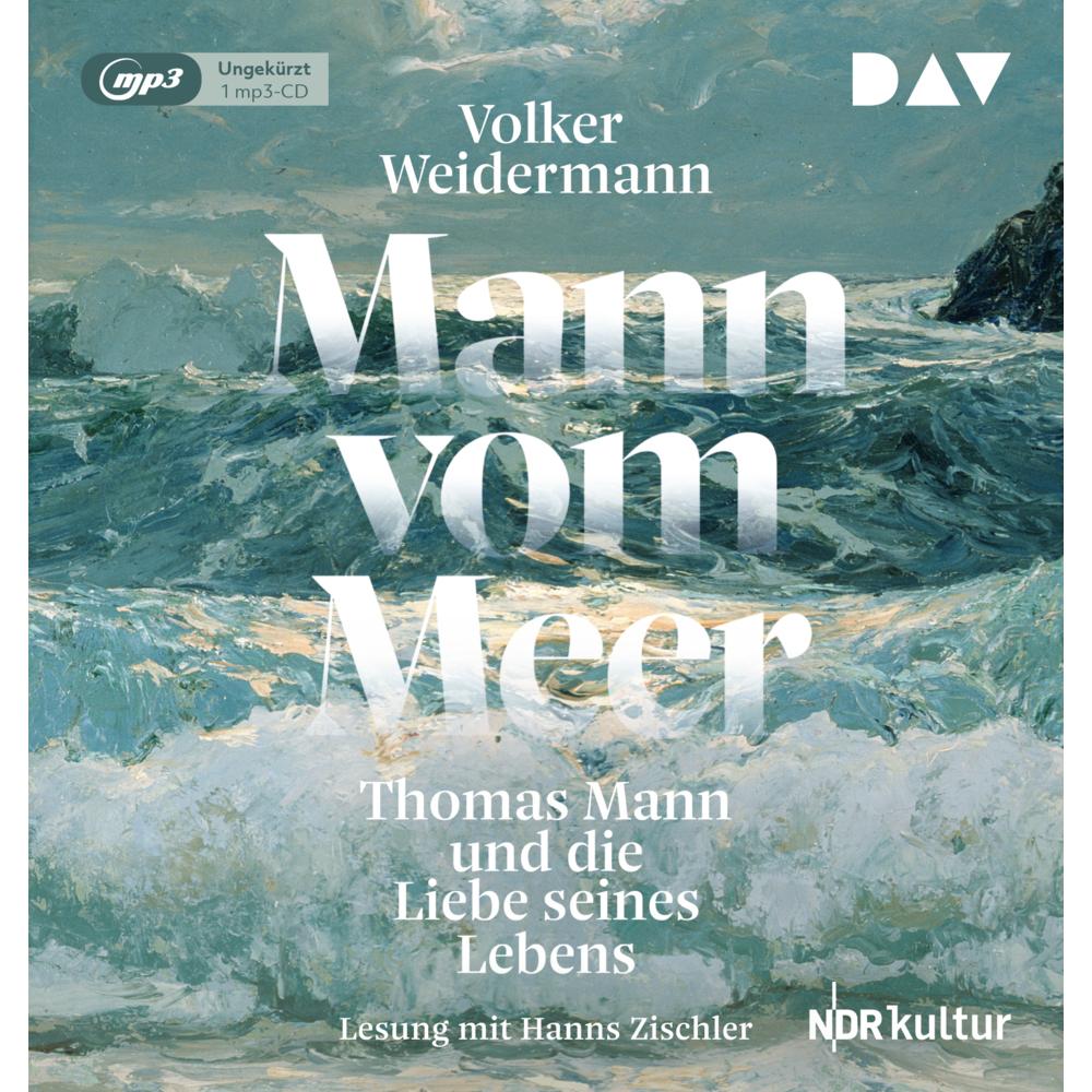 Mann vom Meer. Thomas Mann und die Liebe seines Lebens, Hörbücher von Volker Weidermann, Hanns Zischler