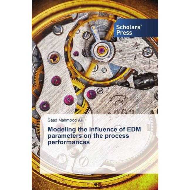 Modeling the influence of EDM parameters on the process performances, Fachbücher von Saad Mahmood Ali