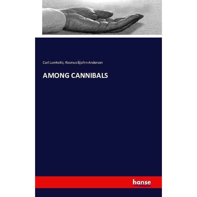 Among Cannibals, Fachbücher von Carl Lumholtz, Rasmus Bjorn Anderson