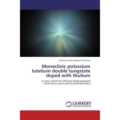 Monoclinic potassium lutetium double tungstate doped with thulium, Fachbücher von Martha Yamile Segura Sarmiento