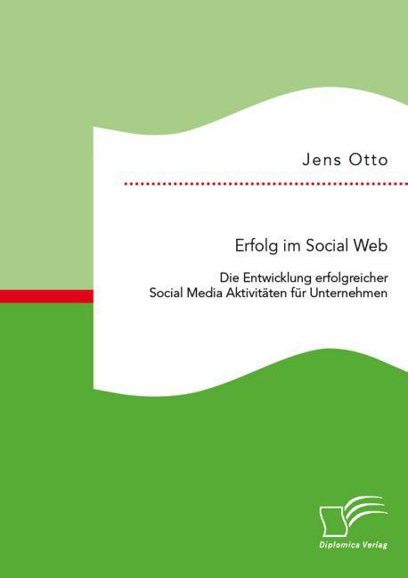 Produktbild Erfolg im Social Web: Die Entwicklung erfolgreicher Social Media Aktivitäten für Unternehmen (Deutsch, Jens Otto, 2015)