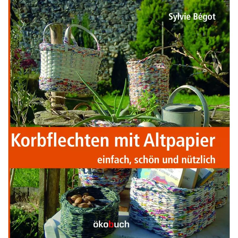 Korbflechten mit Altpapier, Ratgeber von Sylvie Bégot