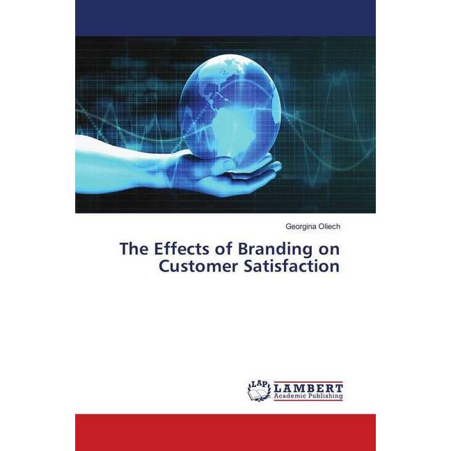 The Effects of Branding on Customer Satisfaction, Fachbücher von Georgina Oliech