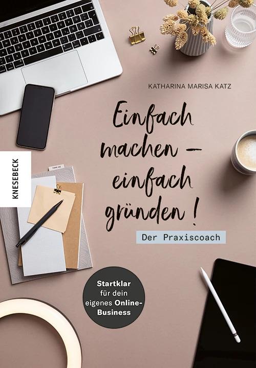 Produktbild Einfach machen - einfach gründen! Der Praxiscoach (Deutsch, Katharina M. Katz, 2022)