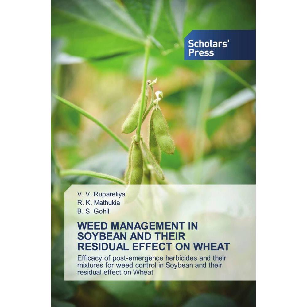 Weed Management In Soybean And Their Residual Effect On Wheat, Fachbücher von V. V. Rupareliya, B. S. Gohil, R. K. Mathu...