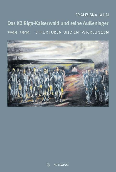 Produktbild Das KZ Riga-Kaiserwald und seine Aussenlager 1943-1944 (Deutsch, Franziska Jahn, 2018)