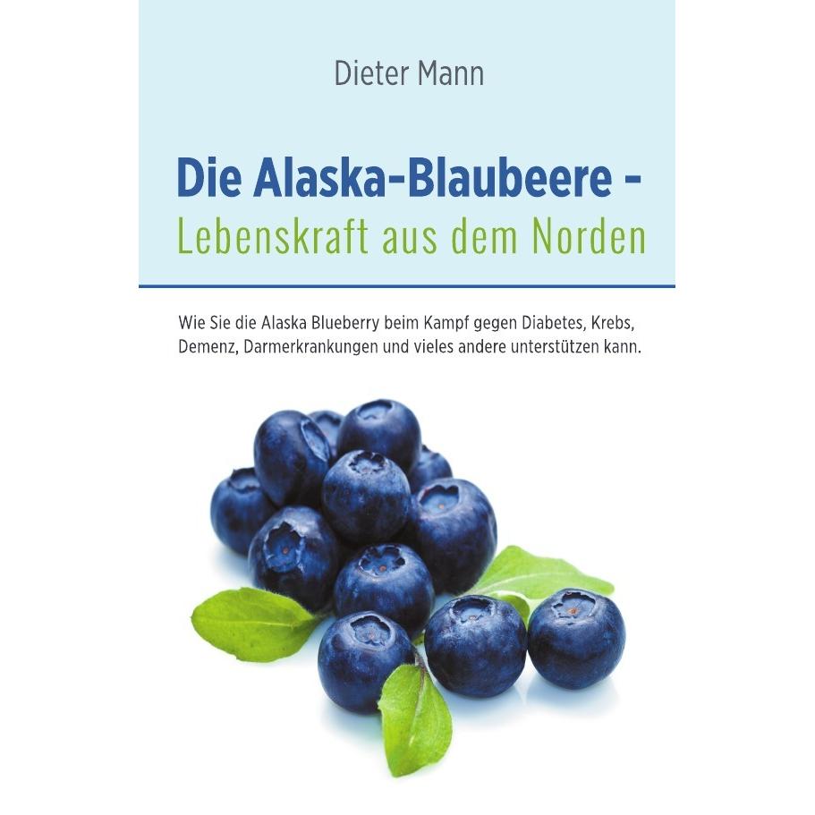Die Alaska-Blaubeere - Lebenskraft aus dem Norden, Ratgeber von Dieter Mann