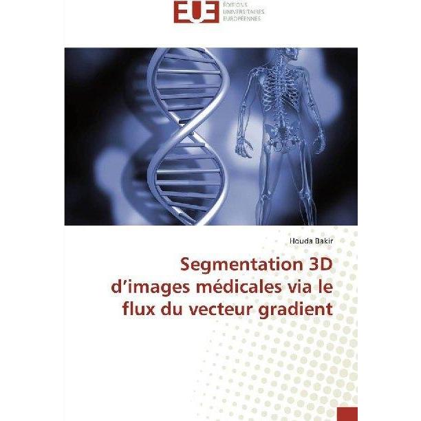 Segmentation 3D d'images médicales via le flux du vecteur gradient, Fachbücher von Houda Bakir