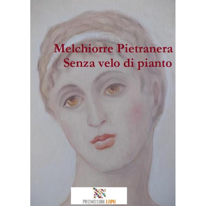 Senza velo di pianto, Belletristik von Melchiorre Pietranera