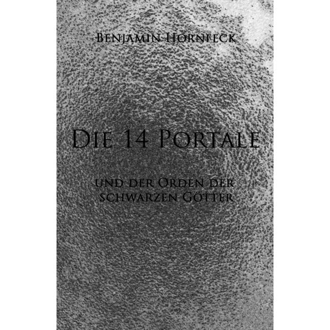 Die 14 Portale / Die 14 Portale und der Orden der schwarzen Götter, Belletristik von Benjamin Hornfeck