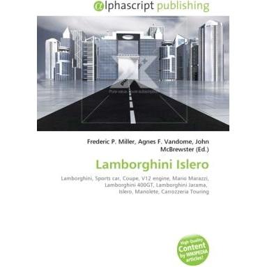 Lamborghini Islero, Ratgeber von Agnes F. Vandome, Frederic P. Miller, John McBrewster