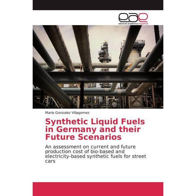 Synthetic Liquid Fuels in Germany and their Future Scenarios, Fachbücher von Mario Gonzalez Villagomez
