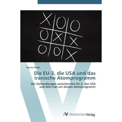 Die EU-3, die USA und das iranische Atomprogramm, Fachbücher von Myriam Riedel