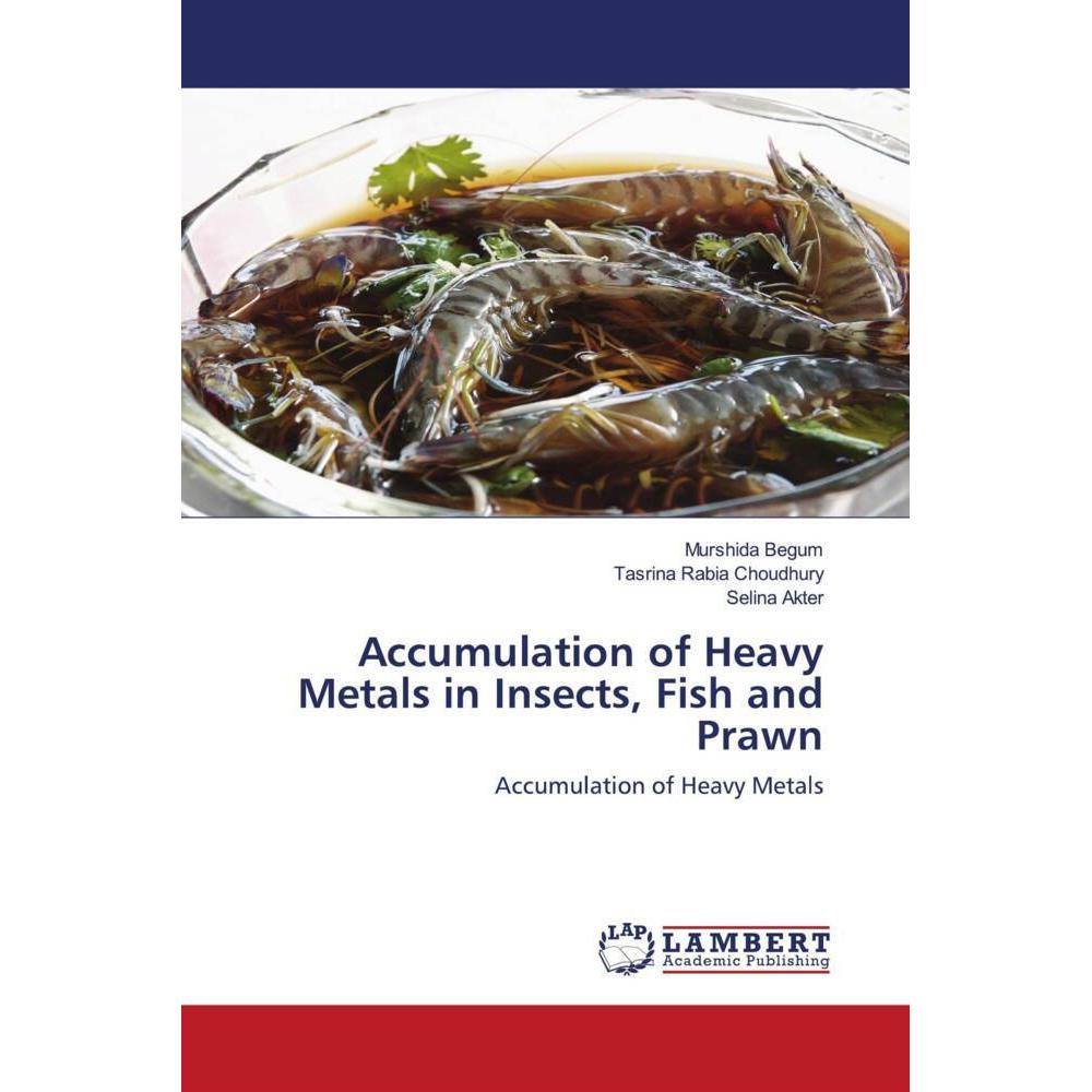 Accumulation of Heavy Metals in Insects, Fish and Prawn, Fachbücher von Murshida Begum, Selina Akter, Tasrina Rabia Chou...
