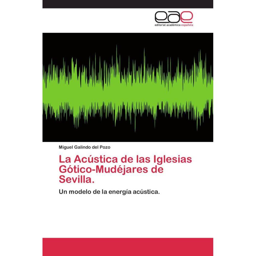 La Acústica de las Iglesias Gótico-Mudéjares de Sevilla., Fachbücher